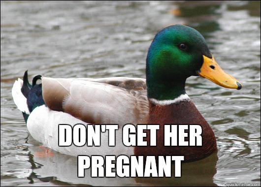  Don't get her pregnant  Actual Advice Mallard