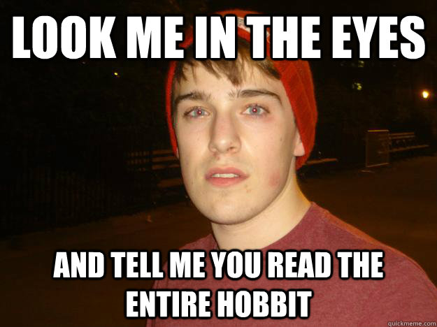Look me in the eyes and tell me you read the entire hobbit  Pototsky 1