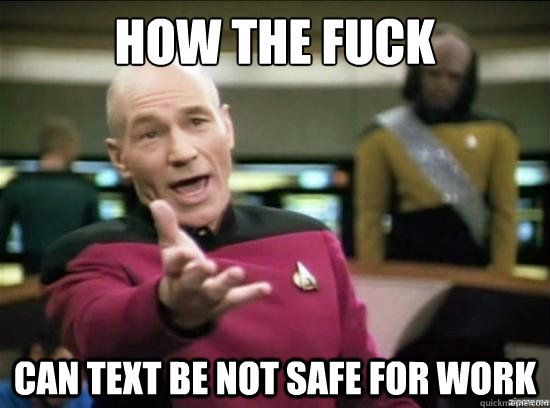 How the fuck Can text be not safe for work  Annoyed Picard HD