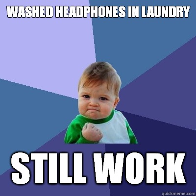 washed headphones in laundry still work  Success Kid