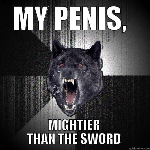 MY PENIS,  MIGHTIER THAN THE SWORD Insanity Wolf