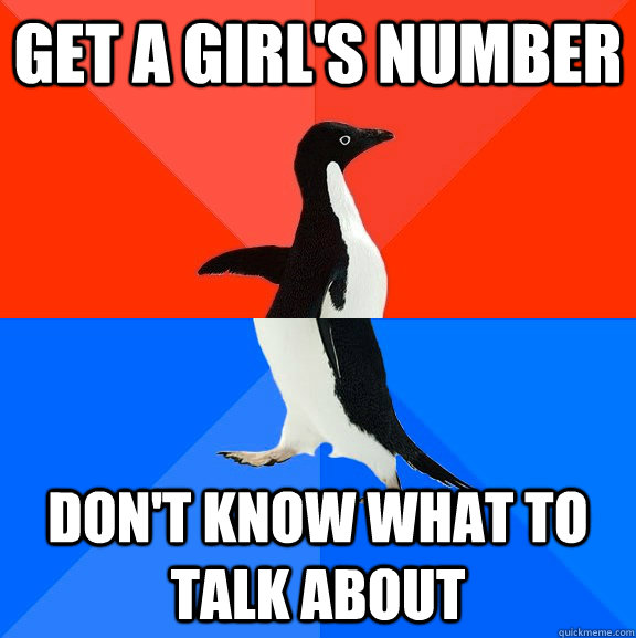 Get a girl's number don't know what to talk about  Socially Awesome Awkward Penguin