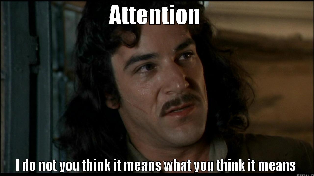 attention meme - ATTENTION I DO NOT YOU THINK IT MEANS WHAT YOU THINK IT MEANS Misc