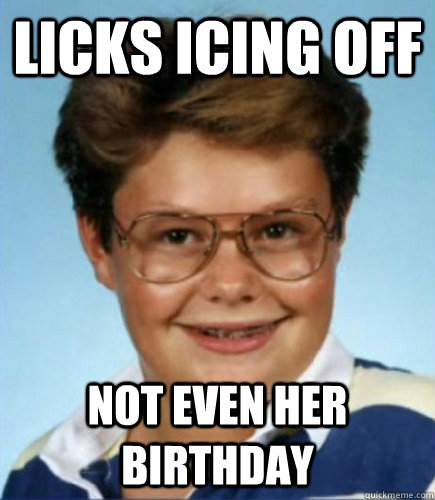 licks icing off not even her birthday - licks icing off not even her birthday  Lucky Larry