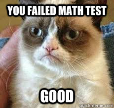you failed math test  good - you failed math test  good  Misc