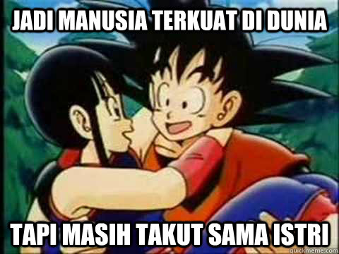 jadi manusia terkuat di dunia tapi masih takut sama istri - jadi manusia terkuat di dunia tapi masih takut sama istri  Goku and Chichi