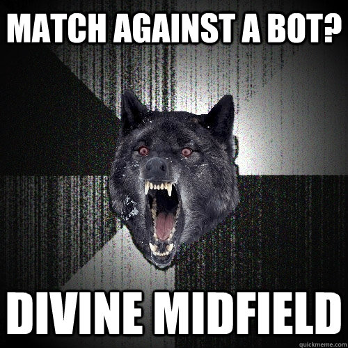 Match against a BOT? divine midfield  Insanity Wolf