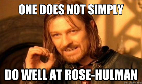 One Does Not Simply do well at rose-hulman  Boromir