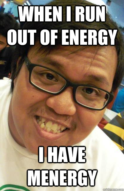 When I run out of energy I have menergy - When I run out of energy I have menergy  Carlos