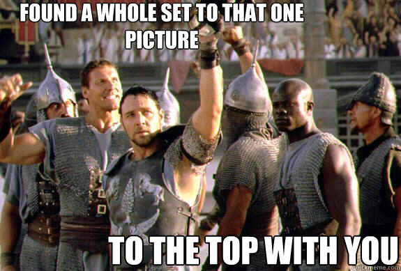 Found a whole set to that one picture To the top with you  Upvoting Maximus