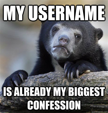 My username is already my biggest confession  Confession Bear