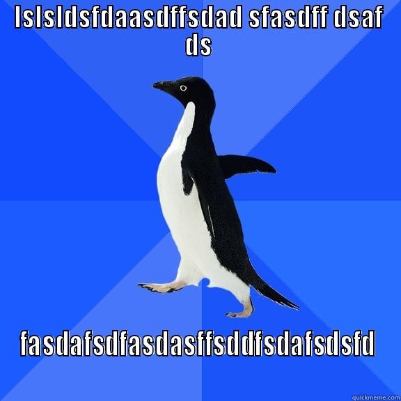 dfjsh fjkasd f - LSLSLDSFDAASDFFSDAD SFASDFF DSAF DS FASDAFSDFASDASFFSDDFSDAFSDSFD Socially Awkward Penguin