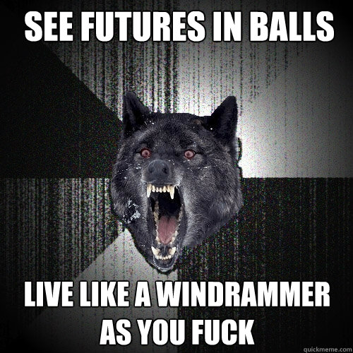 see futures in balls live﻿ like a windrammer as you fuck  Insanity Wolf