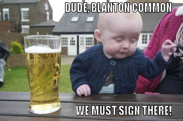                               DUDE, BLANTON COMMON                                    WE MUST SIGN THERE! drunk baby