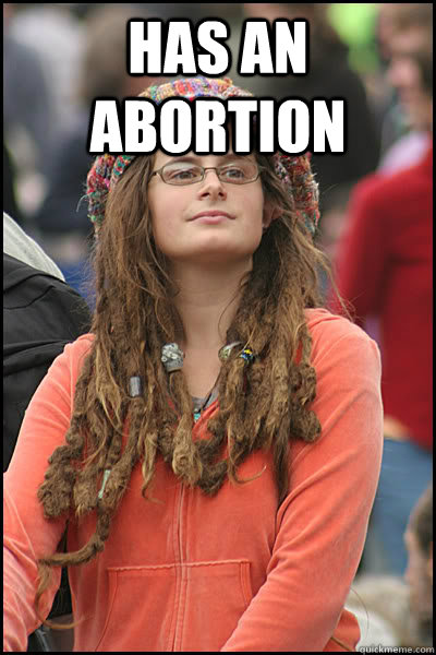 Has an abortion   College Liberal
