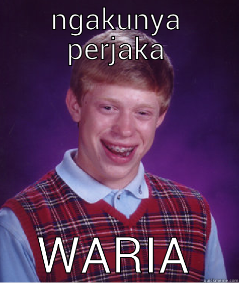 NGAKUNYA PERJAKA WARIA Bad Luck Brian