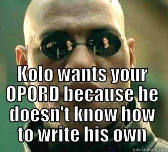  KOLO WANTS YOUR OPORD BECAUSE HE DOESN'T KNOW HOW TO WRITE HIS OWN Matrix Morpheus