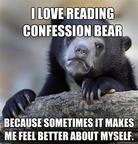 I love reading Confession Bear Because sometimes it makes me feel better about myself.  Confession Bear