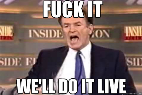 fuck it We'll do it live  Fuck It Bill OReilly