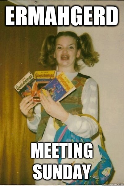 ERMAHGERD Meeting Sunday  ERMAHGERD CERDPREH