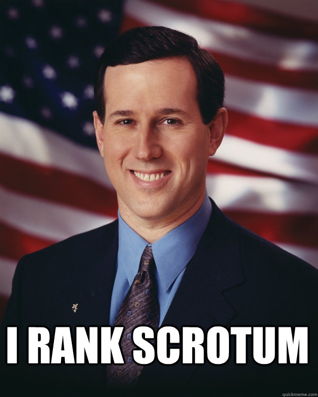  I Rank Scrotum  Rick Santorum