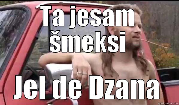 TA JESAM ŠMEKSI JEL DE DZANA Almost Politically Correct Redneck