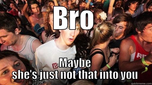 BRO MAYBE SHE'S JUST NOT THAT INTO YOU Sudden Clarity Clarence