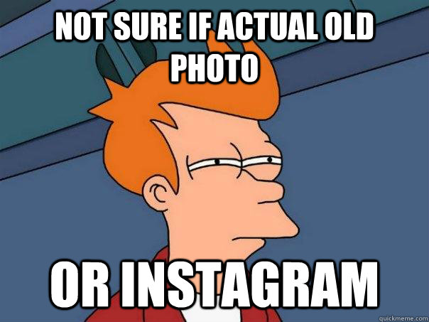 Not sure if actual old photo or instagram - Not sure if actual old photo or instagram  Futurama Fry