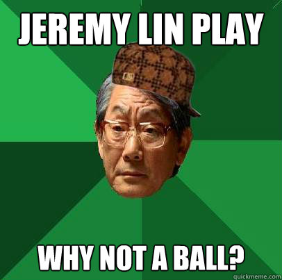 Jeremy Lin Play b ball why not a ball?  