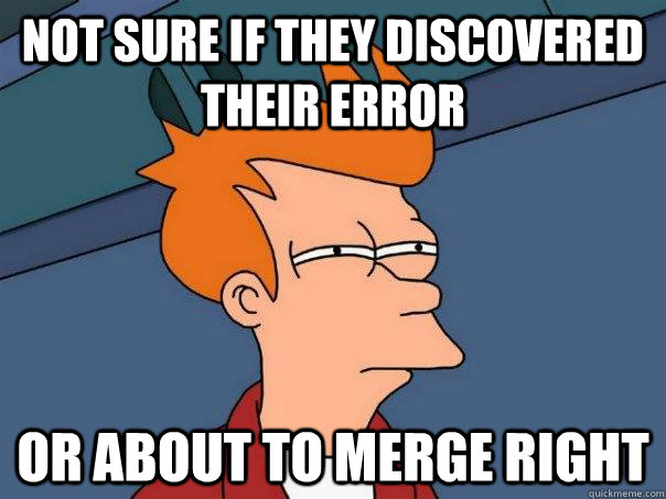 Not sure if they discovered their error Or about to merge right  Futurama Fry