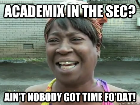 academiX in the SEC? Ain't Nobody Got Time Fo'Dat!   Sweet Brown Bronchitus