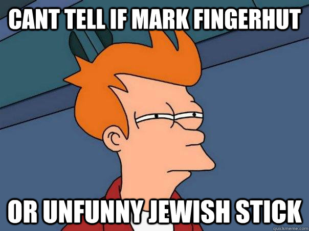 cant tell if mark fingerhut or unfunny jewish stick  Futurama Fry