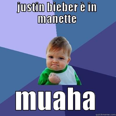 JUSTIN BIEBER È IN MANETTE MUAHA Success Kid