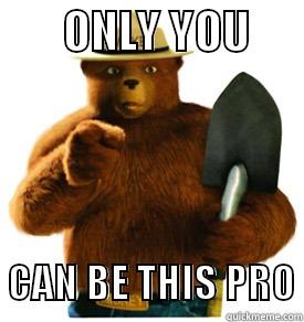        ONLY YOU         CAN BE THIS PRO Misc