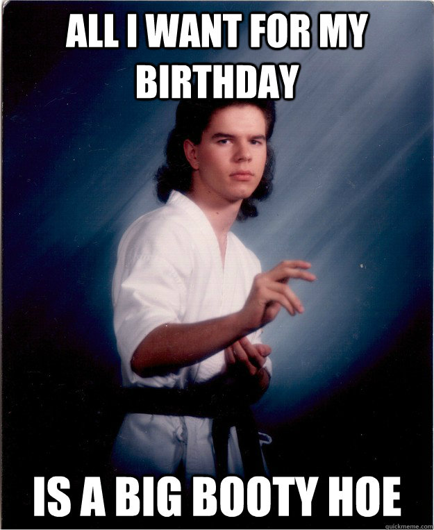 All i want for my birthday is a big booty hoe - All i want for my birthday is a big booty hoe  ballsack