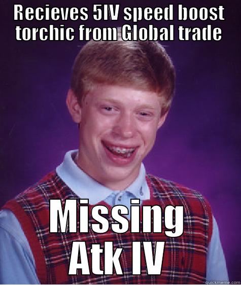 RECIEVES 5IV SPEED BOOST TORCHIC FROM GLOBAL TRADE MISSING ATK IV Bad Luck Brian