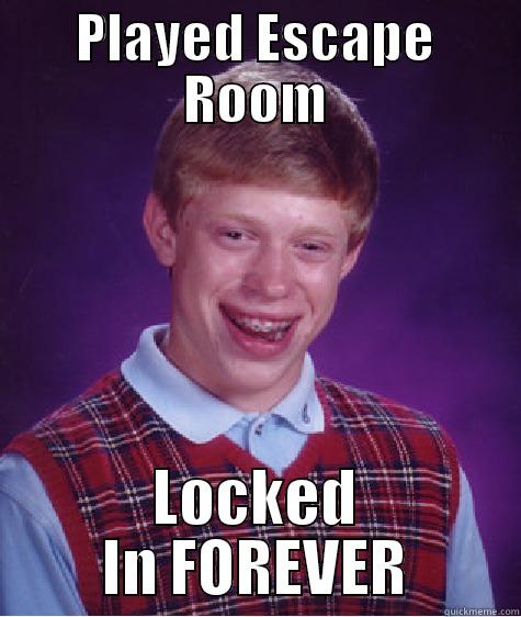 PLAYED ESCAPE ROOM LOCKED IN FOREVER Bad Luck Brian