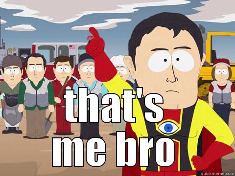  THAT'S ME BRO Captain Hindsight