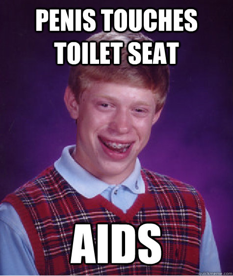 penis touches toilet seat aids  Bad Luck Brian