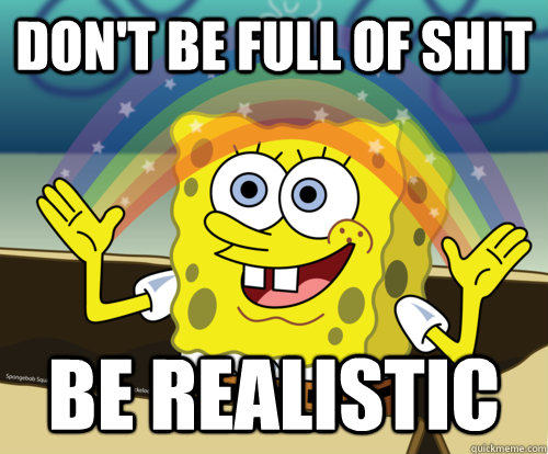 Don't be full of shit Be realistic  Spongebob rainbow
