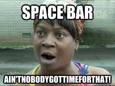 SPACE BAR Ain'tNobodyGotTimeForThat! - SPACE BAR Ain'tNobodyGotTimeForThat!  No Time Sweet Brown