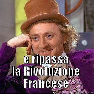  E RIPASSA LA RIVOLUZIONE FRANCESE Condescending Wonka