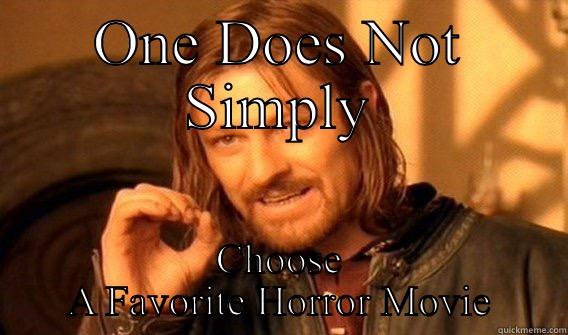 ONE DOES NOT SIMPLY CHOOSE A FAVORITE HORROR MOVIE One Does Not Simply