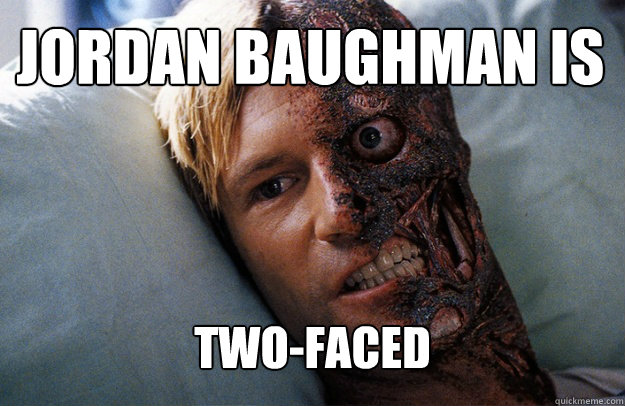 Jordan Baughman is Two-Faced - Jordan Baughman is Two-Faced  Two-Face