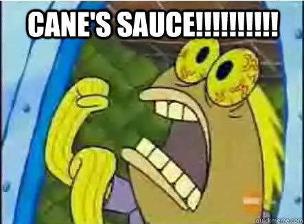 CANE'S SAUCE!!!!!!!!!! - CANE'S SAUCE!!!!!!!!!!  Canes Sauce!