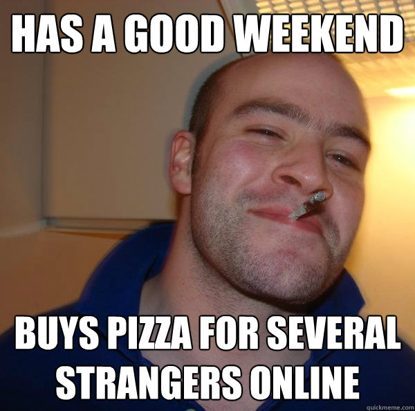 HAS A GOOD WEEKEND BUYS PIZZA FOR SEVERAL STRANGERS ONLINE - HAS A GOOD WEEKEND BUYS PIZZA FOR SEVERAL STRANGERS ONLINE  Misc