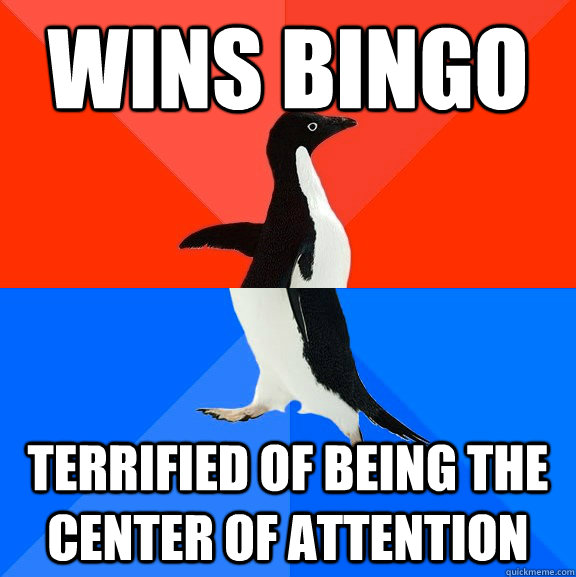 Wins bingo terrified of being the center of attention  Socially Awesome Awkward Penguin