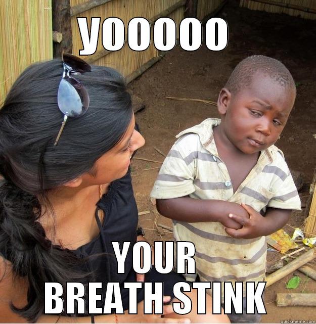YOOOOO YOUR BREATH STINK Skeptical Third World Kid