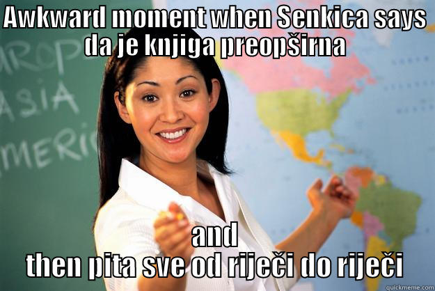 AWKWARD MOMENT WHEN SENKICA SAYS DA JE KNJIGA PREOPŠIRNA AND THEN PITA SVE OD RIJEČI DO RIJEČI Unhelpful High School Teacher
