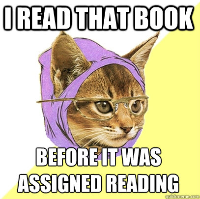 I read that book before it was assigned reading  Hipster Kitty